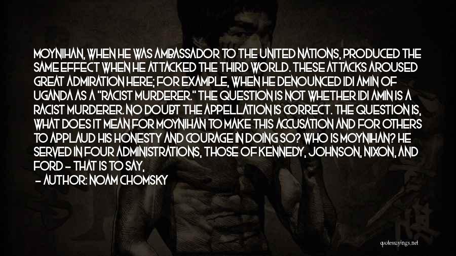 Noam Chomsky Quotes: Moynihan, When He Was Ambassador To The United Nations, Produced The Same Effect When He Attacked The Third World. These