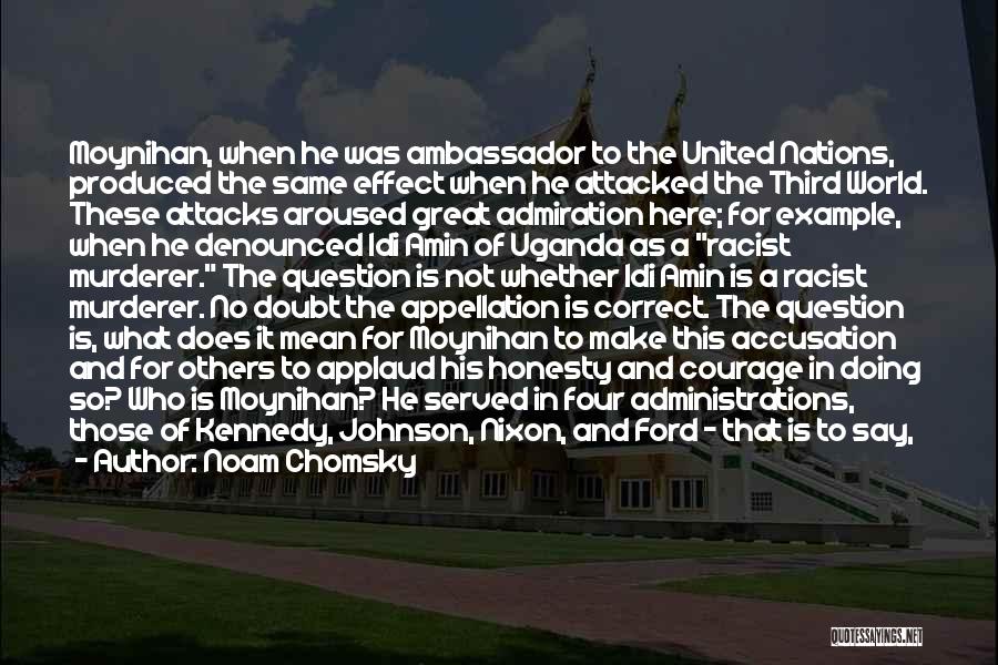 Noam Chomsky Quotes: Moynihan, When He Was Ambassador To The United Nations, Produced The Same Effect When He Attacked The Third World. These