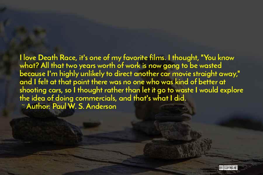 Paul W. S. Anderson Quotes: I Love Death Race, It's One Of My Favorite Films. I Thought, You Know What? All That Two Years Worth