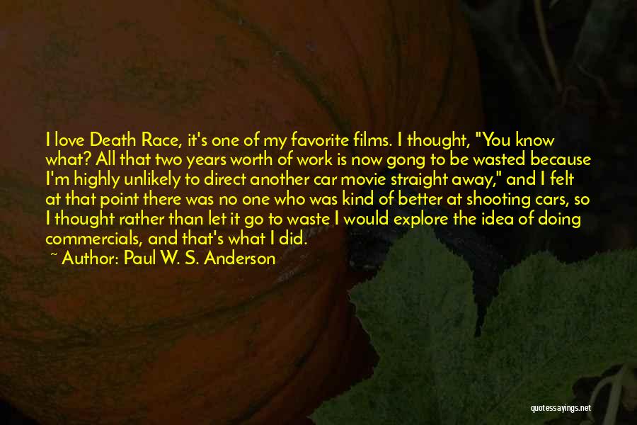 Paul W. S. Anderson Quotes: I Love Death Race, It's One Of My Favorite Films. I Thought, You Know What? All That Two Years Worth