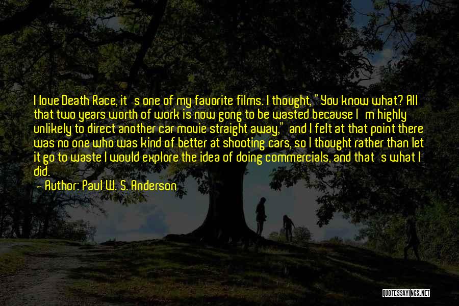 Paul W. S. Anderson Quotes: I Love Death Race, It's One Of My Favorite Films. I Thought, You Know What? All That Two Years Worth