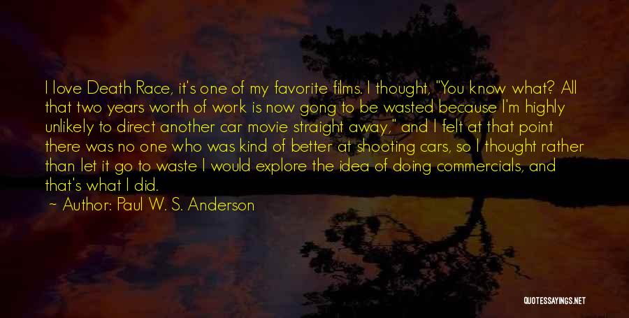 Paul W. S. Anderson Quotes: I Love Death Race, It's One Of My Favorite Films. I Thought, You Know What? All That Two Years Worth