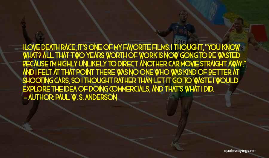 Paul W. S. Anderson Quotes: I Love Death Race, It's One Of My Favorite Films. I Thought, You Know What? All That Two Years Worth