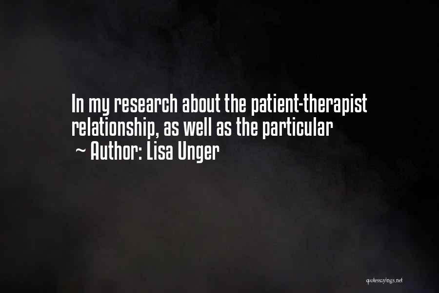 Lisa Unger Quotes: In My Research About The Patient-therapist Relationship, As Well As The Particular