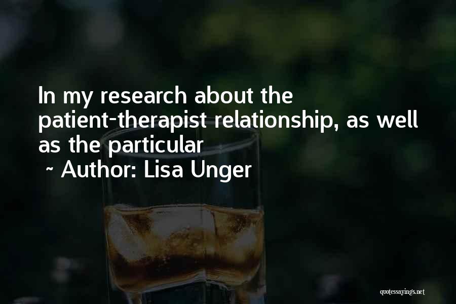 Lisa Unger Quotes: In My Research About The Patient-therapist Relationship, As Well As The Particular