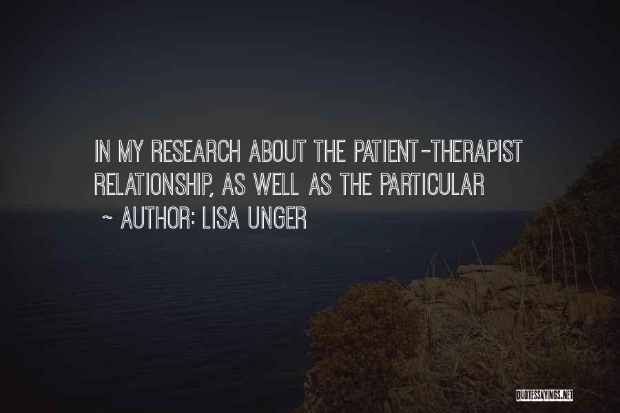 Lisa Unger Quotes: In My Research About The Patient-therapist Relationship, As Well As The Particular