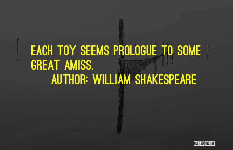 William Shakespeare Quotes: Each Toy Seems Prologue To Some Great Amiss.