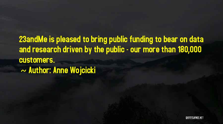 Anne Wojcicki Quotes: 23andme Is Pleased To Bring Public Funding To Bear On Data And Research Driven By The Public - Our More