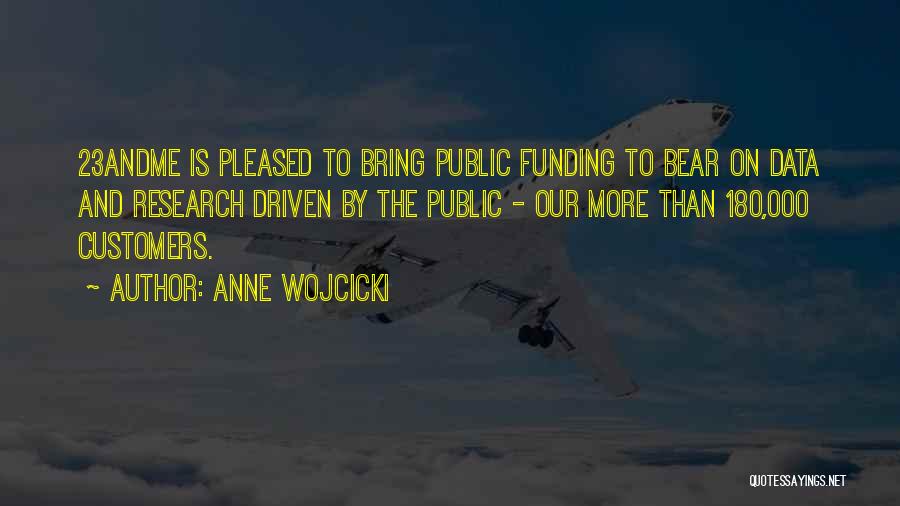Anne Wojcicki Quotes: 23andme Is Pleased To Bring Public Funding To Bear On Data And Research Driven By The Public - Our More