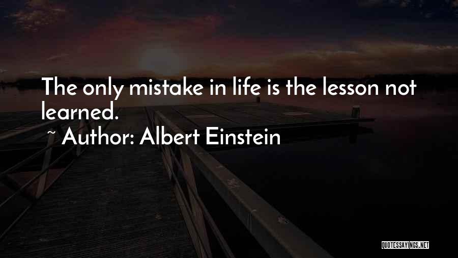 Albert Einstein Quotes: The Only Mistake In Life Is The Lesson Not Learned.