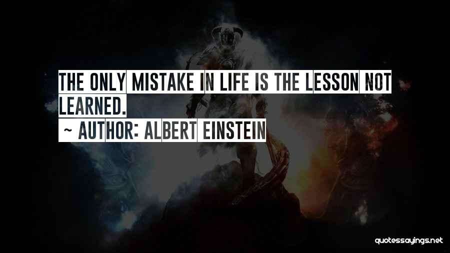 Albert Einstein Quotes: The Only Mistake In Life Is The Lesson Not Learned.