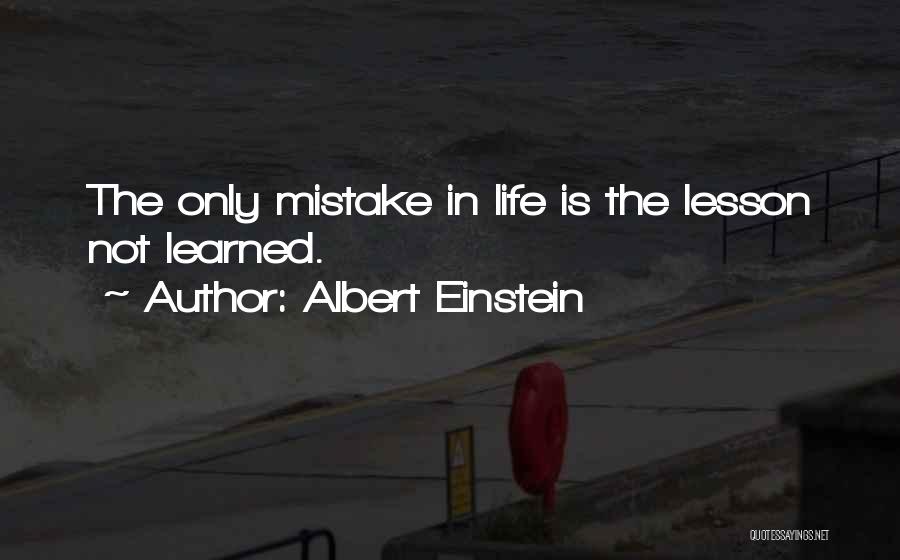 Albert Einstein Quotes: The Only Mistake In Life Is The Lesson Not Learned.