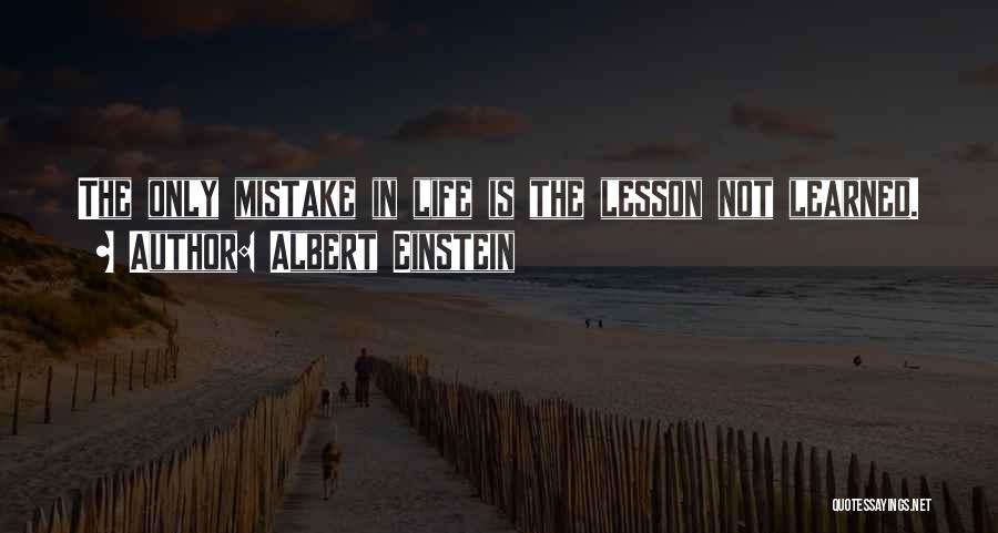 Albert Einstein Quotes: The Only Mistake In Life Is The Lesson Not Learned.