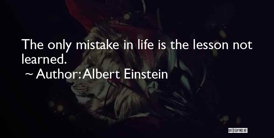 Albert Einstein Quotes: The Only Mistake In Life Is The Lesson Not Learned.