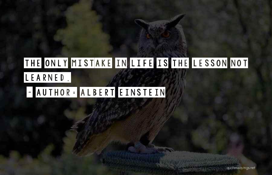 Albert Einstein Quotes: The Only Mistake In Life Is The Lesson Not Learned.