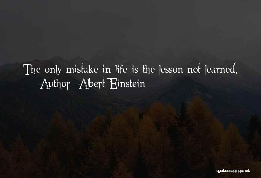 Albert Einstein Quotes: The Only Mistake In Life Is The Lesson Not Learned.