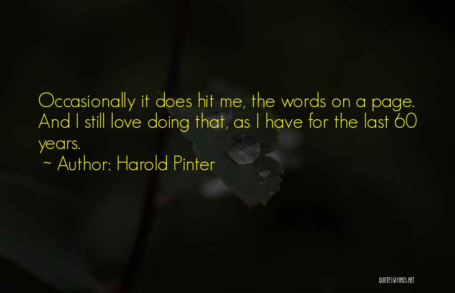 Harold Pinter Quotes: Occasionally It Does Hit Me, The Words On A Page. And I Still Love Doing That, As I Have For