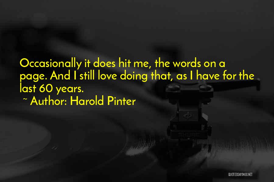 Harold Pinter Quotes: Occasionally It Does Hit Me, The Words On A Page. And I Still Love Doing That, As I Have For