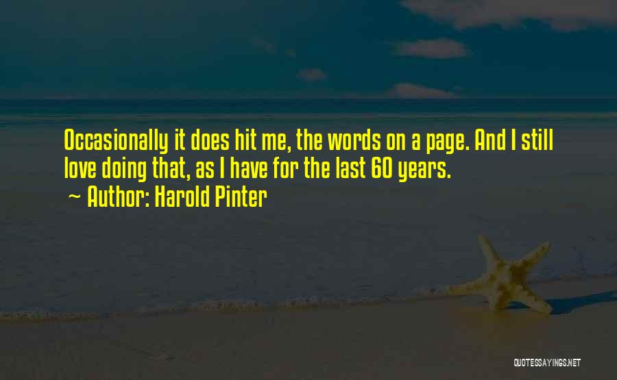 Harold Pinter Quotes: Occasionally It Does Hit Me, The Words On A Page. And I Still Love Doing That, As I Have For