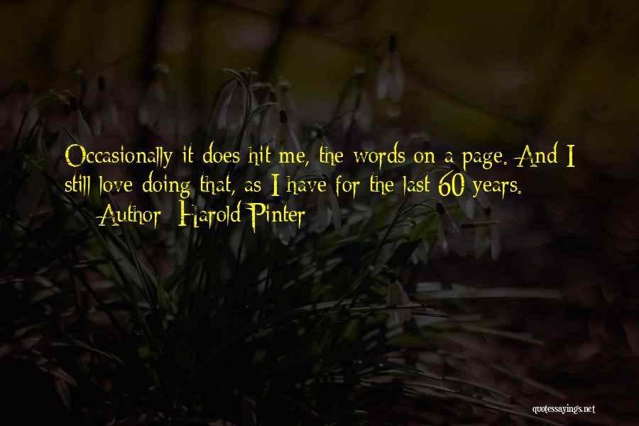 Harold Pinter Quotes: Occasionally It Does Hit Me, The Words On A Page. And I Still Love Doing That, As I Have For