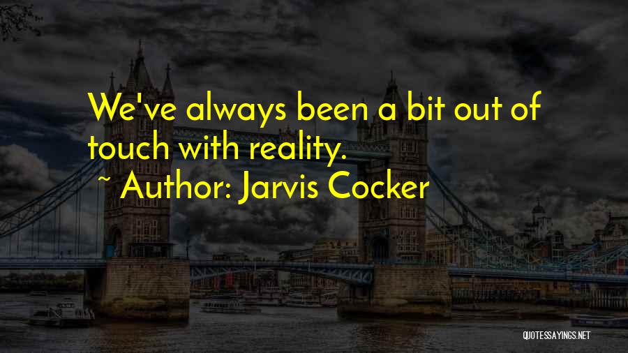 Jarvis Cocker Quotes: We've Always Been A Bit Out Of Touch With Reality.