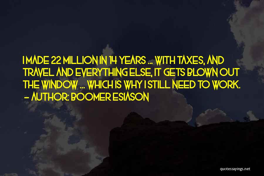 Boomer Esiason Quotes: I Made 22 Million In 14 Years ... With Taxes, And Travel And Everything Else, It Gets Blown Out The