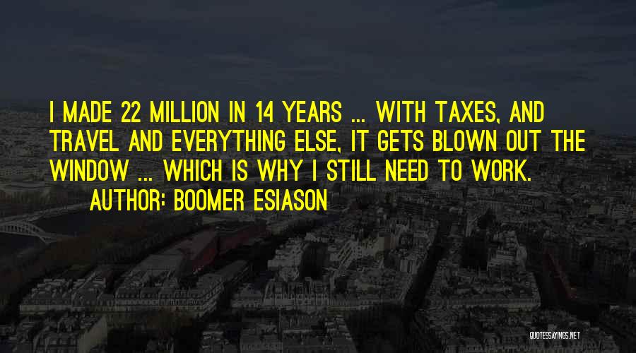 Boomer Esiason Quotes: I Made 22 Million In 14 Years ... With Taxes, And Travel And Everything Else, It Gets Blown Out The