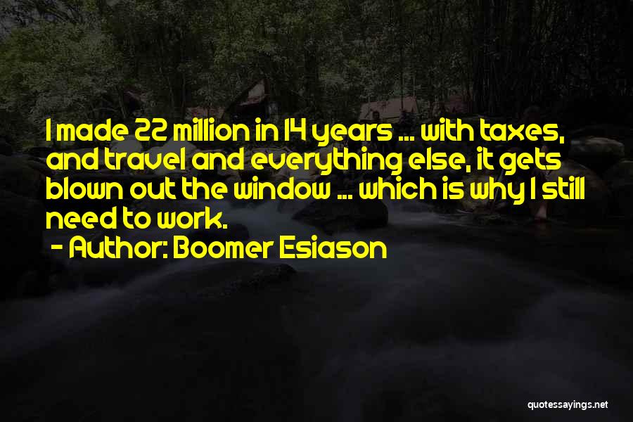 Boomer Esiason Quotes: I Made 22 Million In 14 Years ... With Taxes, And Travel And Everything Else, It Gets Blown Out The