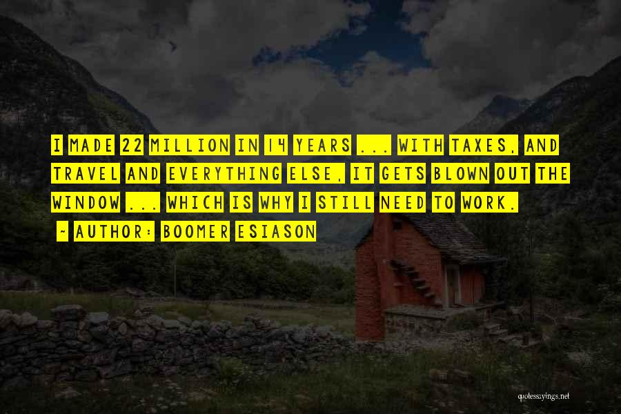 Boomer Esiason Quotes: I Made 22 Million In 14 Years ... With Taxes, And Travel And Everything Else, It Gets Blown Out The