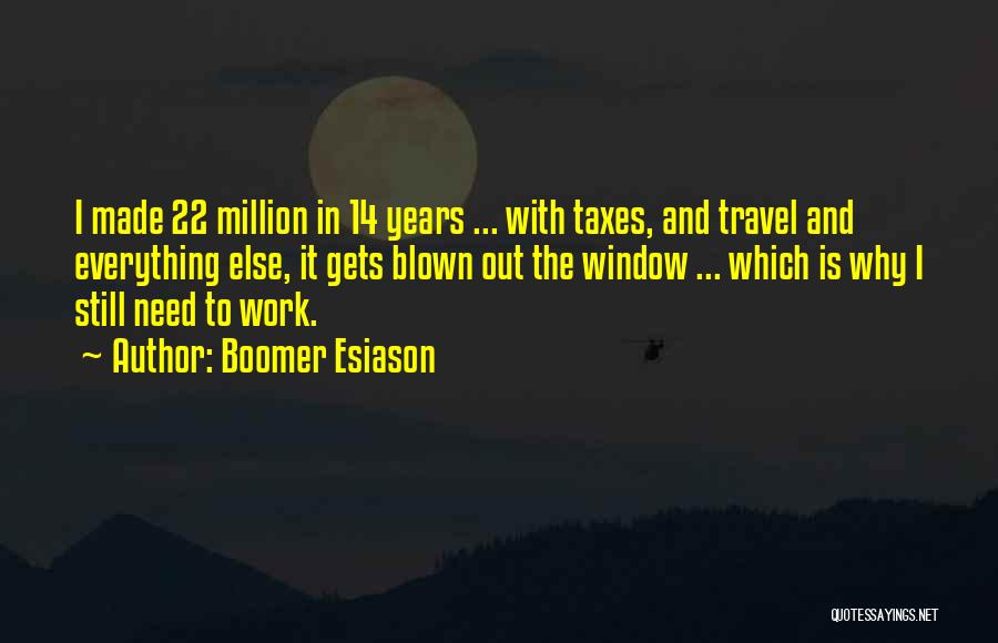 Boomer Esiason Quotes: I Made 22 Million In 14 Years ... With Taxes, And Travel And Everything Else, It Gets Blown Out The