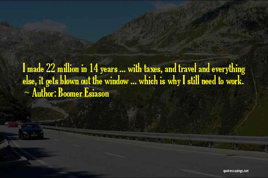 Boomer Esiason Quotes: I Made 22 Million In 14 Years ... With Taxes, And Travel And Everything Else, It Gets Blown Out The