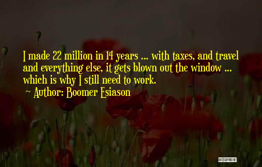 Boomer Esiason Quotes: I Made 22 Million In 14 Years ... With Taxes, And Travel And Everything Else, It Gets Blown Out The