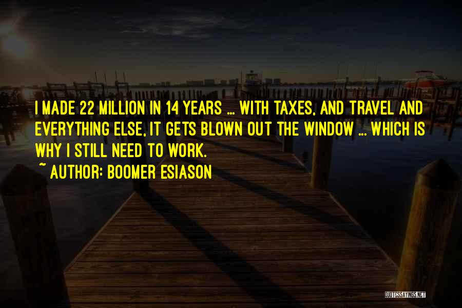 Boomer Esiason Quotes: I Made 22 Million In 14 Years ... With Taxes, And Travel And Everything Else, It Gets Blown Out The