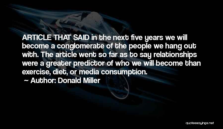 Donald Miller Quotes: Article That Said In The Next Five Years We Will Become A Conglomerate Of The People We Hang Out With.