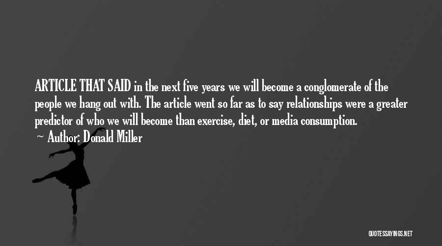 Donald Miller Quotes: Article That Said In The Next Five Years We Will Become A Conglomerate Of The People We Hang Out With.