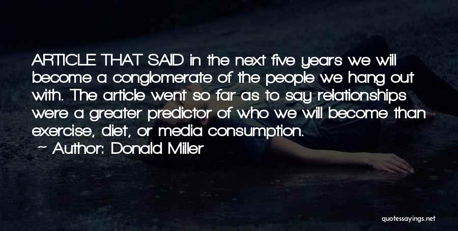Donald Miller Quotes: Article That Said In The Next Five Years We Will Become A Conglomerate Of The People We Hang Out With.