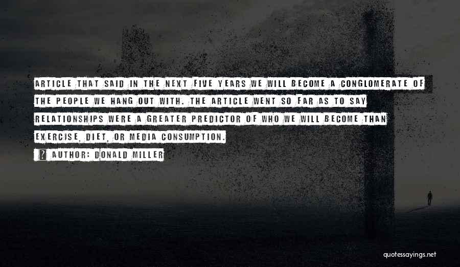 Donald Miller Quotes: Article That Said In The Next Five Years We Will Become A Conglomerate Of The People We Hang Out With.