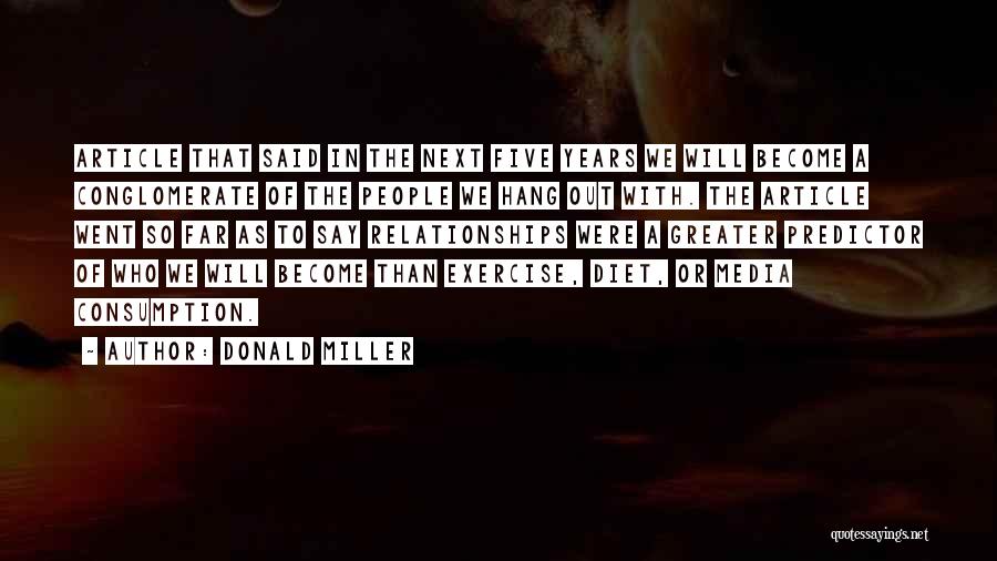 Donald Miller Quotes: Article That Said In The Next Five Years We Will Become A Conglomerate Of The People We Hang Out With.