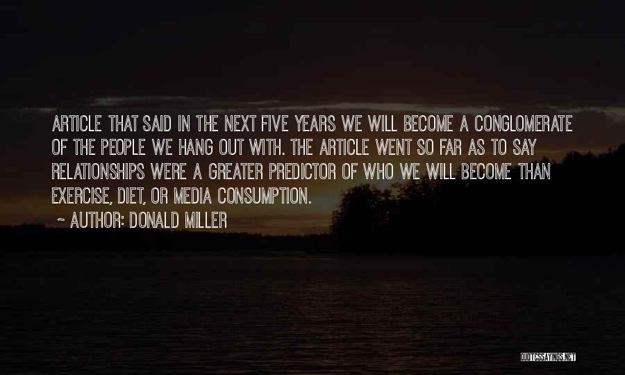 Donald Miller Quotes: Article That Said In The Next Five Years We Will Become A Conglomerate Of The People We Hang Out With.