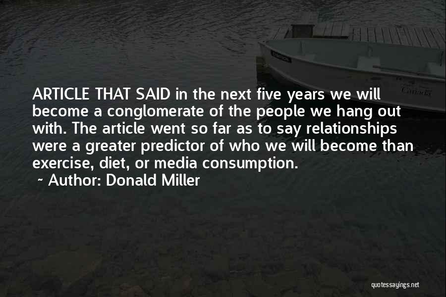 Donald Miller Quotes: Article That Said In The Next Five Years We Will Become A Conglomerate Of The People We Hang Out With.