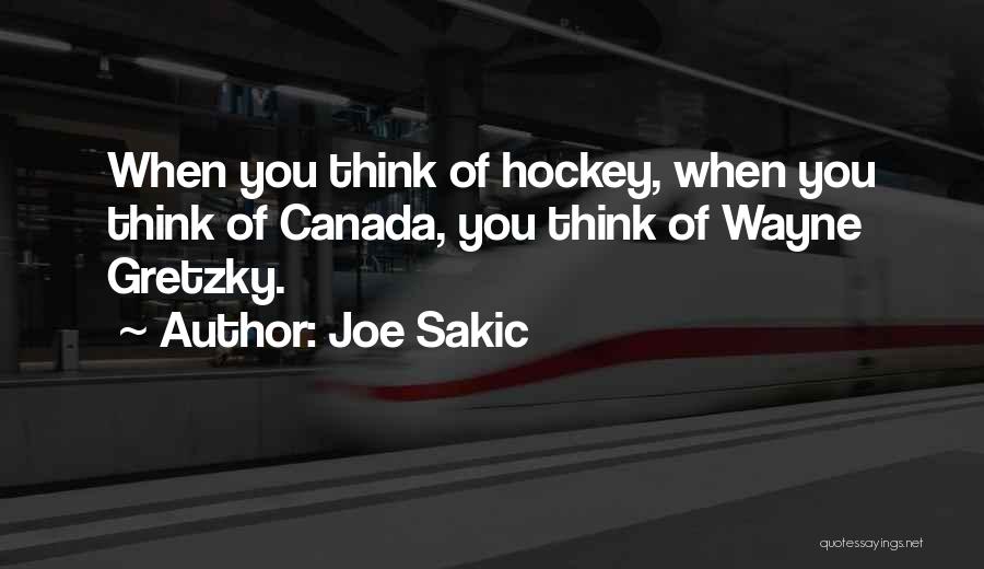 Joe Sakic Quotes: When You Think Of Hockey, When You Think Of Canada, You Think Of Wayne Gretzky.