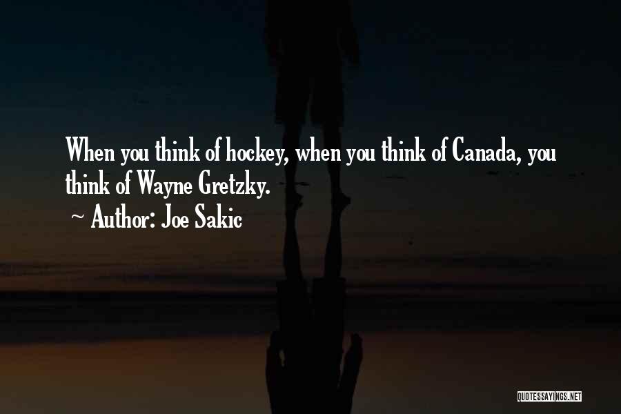 Joe Sakic Quotes: When You Think Of Hockey, When You Think Of Canada, You Think Of Wayne Gretzky.