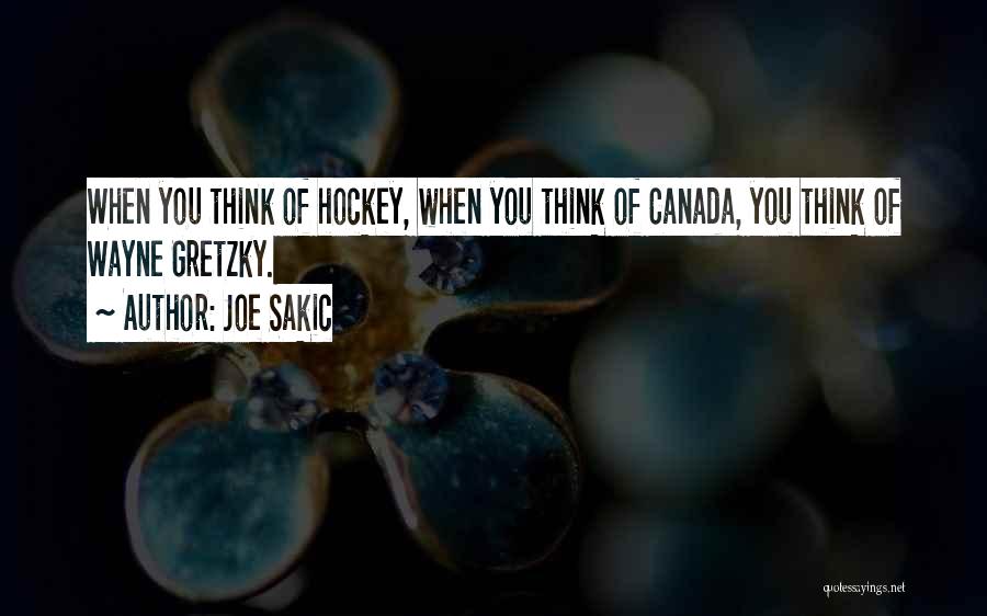 Joe Sakic Quotes: When You Think Of Hockey, When You Think Of Canada, You Think Of Wayne Gretzky.