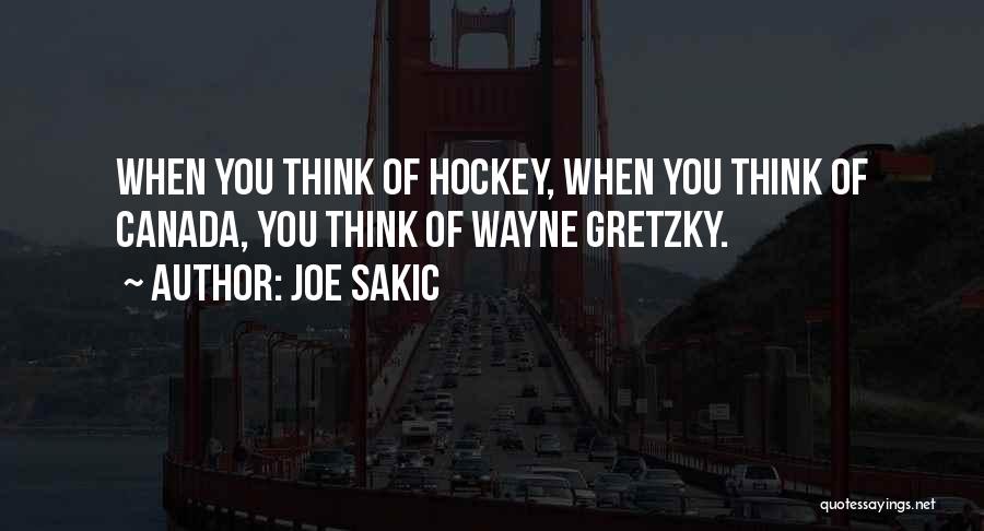 Joe Sakic Quotes: When You Think Of Hockey, When You Think Of Canada, You Think Of Wayne Gretzky.