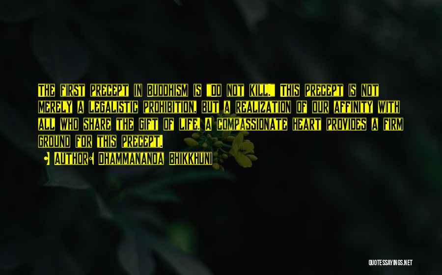 Dhammananda Bhikkhuni Quotes: The First Precept In Buddhism Is Do Not Kill. This Precept Is Not Merely A Legalistic Prohibition, But A Realization