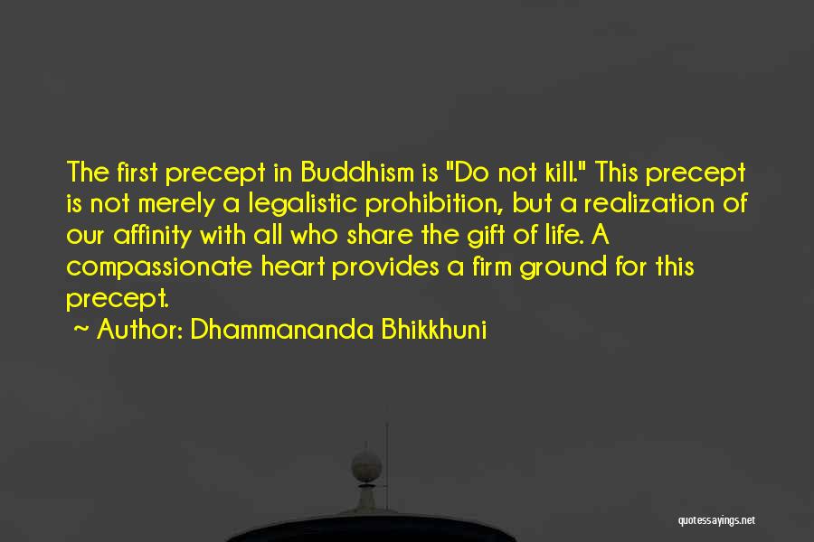 Dhammananda Bhikkhuni Quotes: The First Precept In Buddhism Is Do Not Kill. This Precept Is Not Merely A Legalistic Prohibition, But A Realization