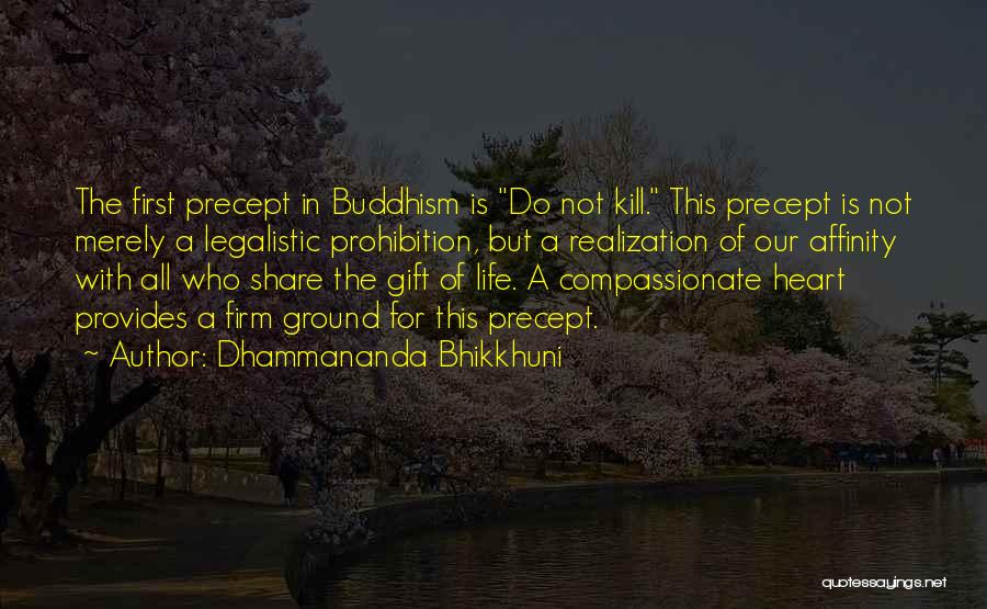 Dhammananda Bhikkhuni Quotes: The First Precept In Buddhism Is Do Not Kill. This Precept Is Not Merely A Legalistic Prohibition, But A Realization