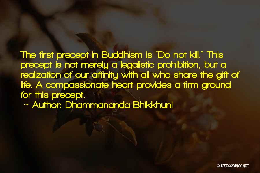 Dhammananda Bhikkhuni Quotes: The First Precept In Buddhism Is Do Not Kill. This Precept Is Not Merely A Legalistic Prohibition, But A Realization