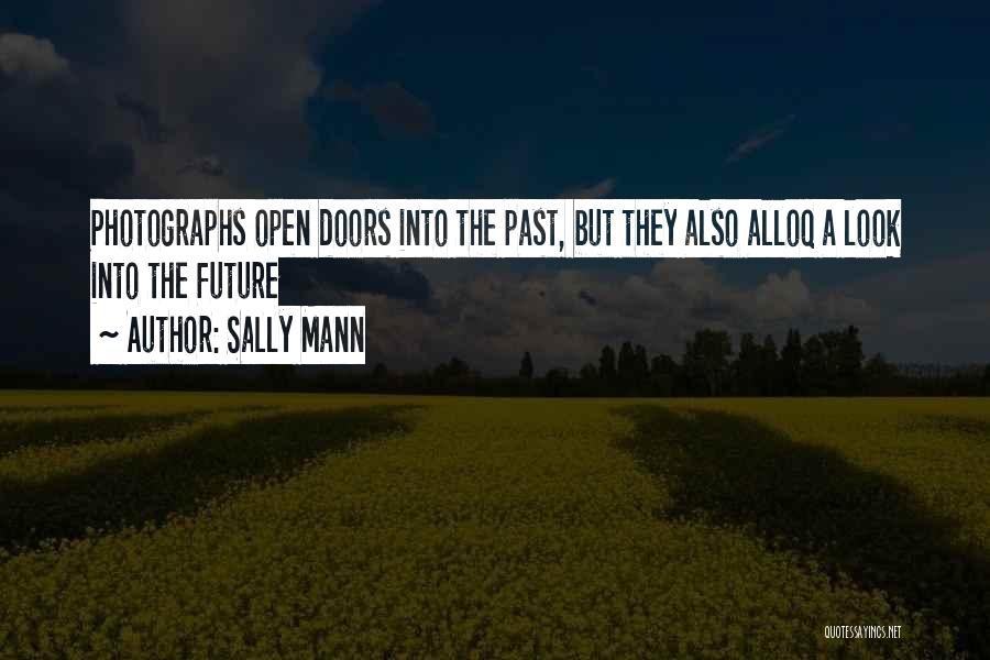 Sally Mann Quotes: Photographs Open Doors Into The Past, But They Also Alloq A Look Into The Future