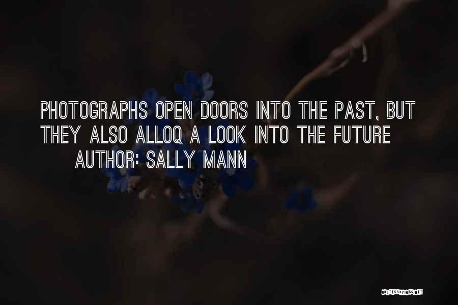 Sally Mann Quotes: Photographs Open Doors Into The Past, But They Also Alloq A Look Into The Future